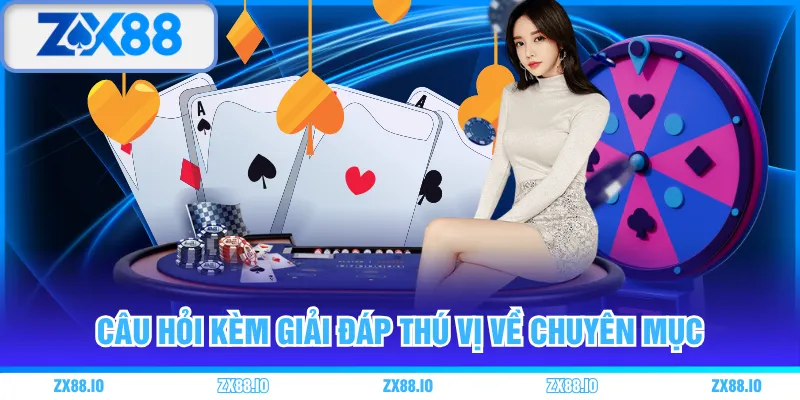 Câu hỏi kèm giải đáp thú vị về chuyên mục