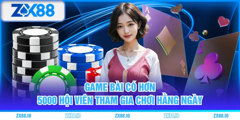 Game bài có hơn 5000 hội viên tham gia chơi hằng ngày