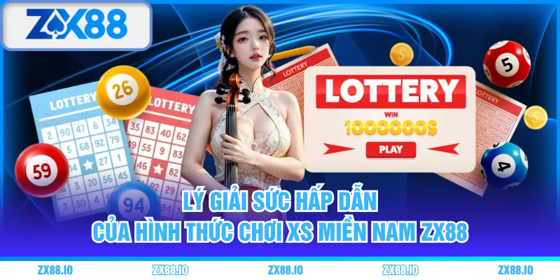 Lý giải sức hấp dẫn của hình thức chơi XS miền Nam ZX88 