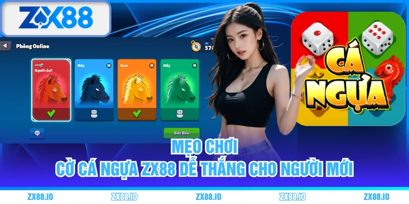 Mẹo chơi Cờ Cá Ngựa ZX88 dễ thắng cho người mới