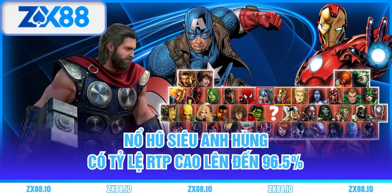 Nổ hũ Siêu Anh Hùng có tỷ lệ RTP cao lên đến 96.5%