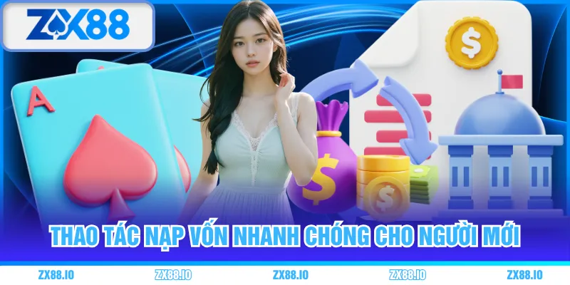 Thao tác nạp vốn nhanh chóng cho người mới