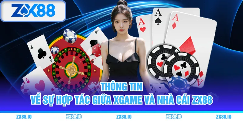 Thông tin về sự hợp tác giữa Xgame và nhà cái ZX88 